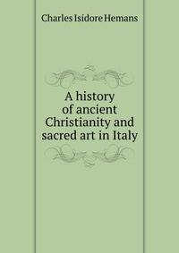 A history of ancient Christianity and sacred art in Italy