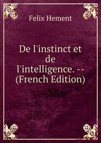 De l'instinct et de l'intelligence. -- (French Edition)