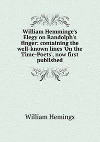 William Hemminge's Elegy on Randolph's finger: containing the well-known lines 'On the Time-Poets', now first published
