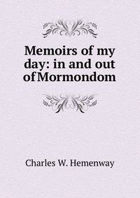 Memoirs of my day: in and out of Mormondom