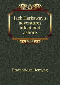 Jack Harkaway's adventures afloat and ashore