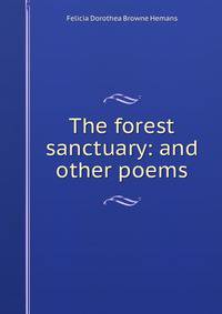 The forest sanctuary: and other poems.