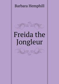 Freida the Jongleur.
