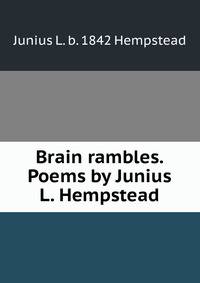 Brain rambles. Poems by Junius L. Hempstead