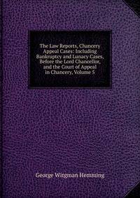 The Law Reports, Chancery Appeal Cases: Including Bankruptcy and Lunacy Cases, Before the Lord Chancellor, and the Court of Appeal in Chancery, Volume 5