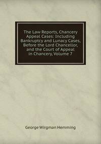The Law Reports, Chancery Appeal Cases: Including Bankruptcy and Lunacy Cases, Before the Lord Chancellor, and the Court of Appeal in Chancery, Volume 7