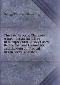 The Law Reports, Chancery Appeal Cases: Including Bankruptcy and Lunacy Cases, Before the Lord Chancellor, and the Court of Appeal in Chancery, Volume 4