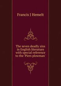 The seven deadly sins in English literature with special reference to the 'Piers plowman'