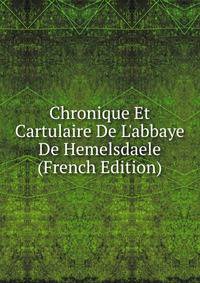Chronique Et Cartulaire De L'abbaye De Hemelsdaele (French Edition)