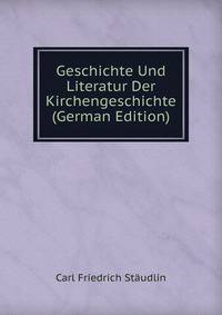Geschichte Und Literatur Der Kirchengeschichte (German Edition)