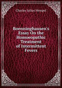 Boenninghausen's Essay On the Homoeopathic Treatment of Intermittent Fevers