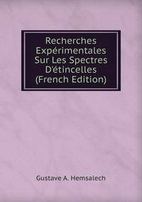 Recherches Exp?rimentales Sur Les Spectres D'?tincelles (French Edition)