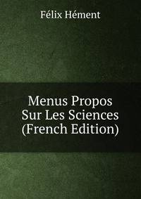 Menus Propos Sur Les Sciences (French Edition)
