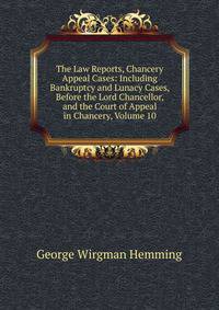 The Law Reports, Chancery Appeal Cases: Including Bankruptcy and Lunacy Cases, Before the Lord Chancellor, and the Court of Appeal in Chancery, Volume 10