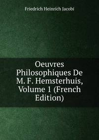 Oeuvres Philosophiques De M. F. Hemsterhuis, Volume 1 (French Edition)