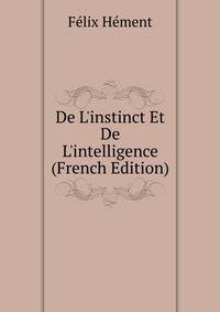 De L'instinct Et De L'intelligence (French Edition)