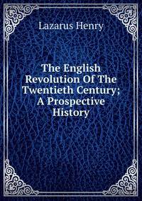 The English Revolution Of The Twentieth Century; A Prospective History