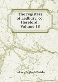 The registers of Ledbury, co. Hereford . Volume 18