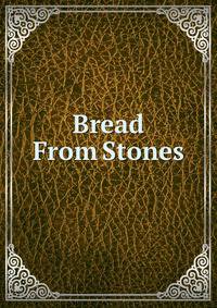 Bread From Stones