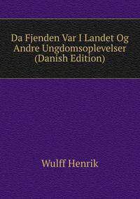 Da Fjenden Var I Landet Og Andre Ungdomsoplevelser (Danish Edition)