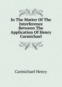 In The Matter Of The Interference Between The Application Of Henry Carmichael