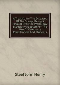 A Treatise On The Diseases Of The Sheep; Being A Manual Of Ovine Pathology. Especially Adapted For The Use Of Veterinary Practitioners And Students
