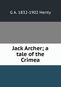 Jack Archer; a tale of the Crimea