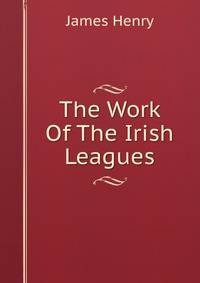 The Work Of The Irish Leagues
