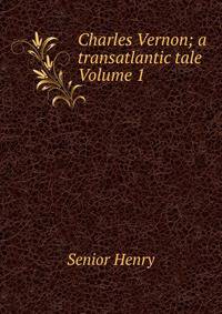 Charles Vernon; a transatlantic tale Volume 1