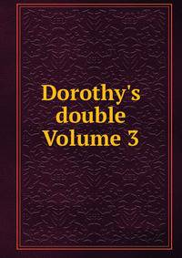 Dorothy's double Volume 3