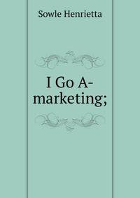 I Go A-marketing;