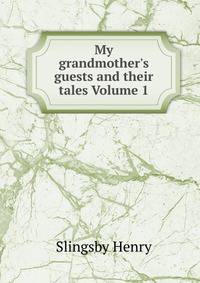 My grandmother's guests and their tales Volume 1
