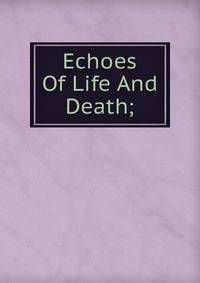 Echoes Of Life And Death;
