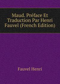 Maud. Preface Et Traduction Par Henri Fauvel (French Edition)