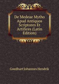 De Medeae Mytho Apud Antiquos Scriptores Et Artifices (Latin Edition)