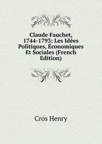 Claude Fauchet, 1744-1793: Les Idees Politiques, Economiques Et Sociales (French Edition)