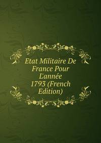 Etat Militaire De France Pour L'ann?e 1793 (French Edition)