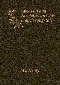 Aucassin and Nicolette: an Old-French song-tale