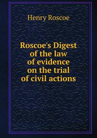 Roscoe's Digest of the law of evidence on the trial of civil actions