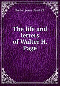 The life and letters of Walter H. Page