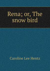 Rena; or, The snow bird