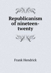 Republicanism of nineteen-twenty
