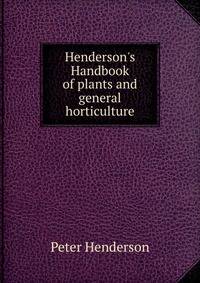 Henderson's Handbook of plants and general horticulture
