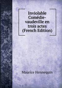 Inviolable Comedie-vaudeville en trois actes (French Edition)