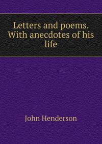 Letters and poems. With anecdotes of his life
