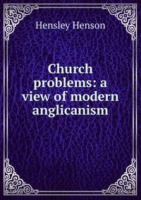 Church problems: a view of modern anglicanism