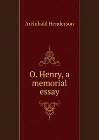 O. Henry, a memorial essay