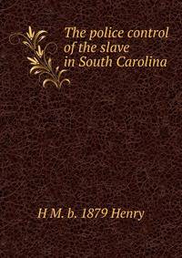 The police control of the slave in South Carolina