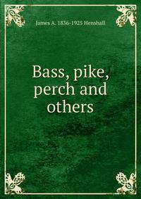 Bass, pike, perch and others