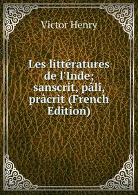 Les litt?ratures de l'Inde; sanscrit, p?li, pr?crit (French Edition)